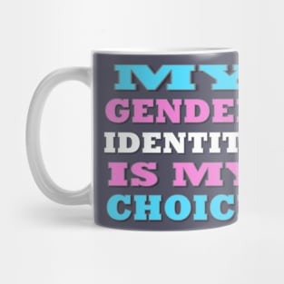 My Gender Identity is My Choice Mug